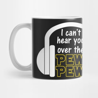 I Can't Hear You Over The Pew Pew Funny Sci Fi Gamer Mug